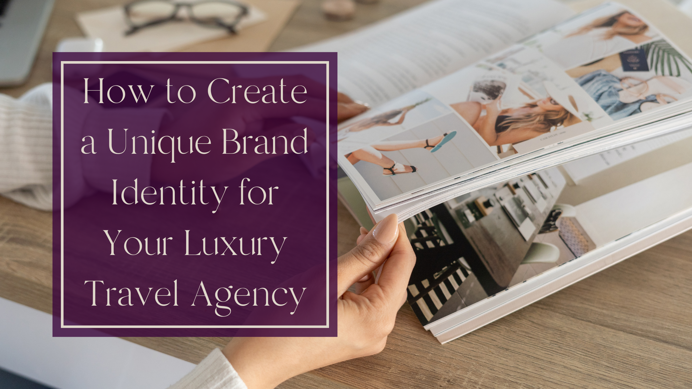 How to Create a Unique Brand Identity for Your Luxury Travel Agency – Header Banner for Blog How to Create a Unique Brand Identity for Your Luxury Travel Agency
