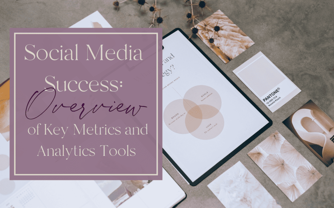 Social Media Success: An Overview of Key Metrics and Analytics Tools